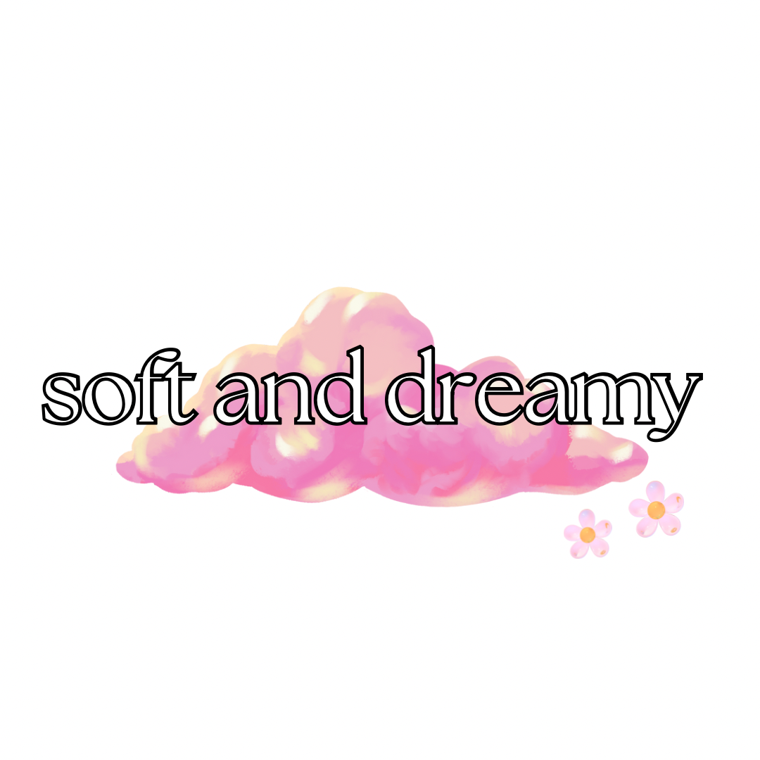 soft & dreamy