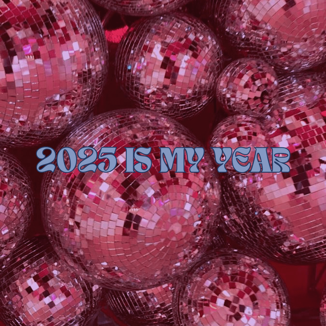 2025 IS MY YEAR! 