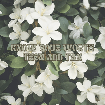KNOW YOUR WORTH THEN ADD TAX 